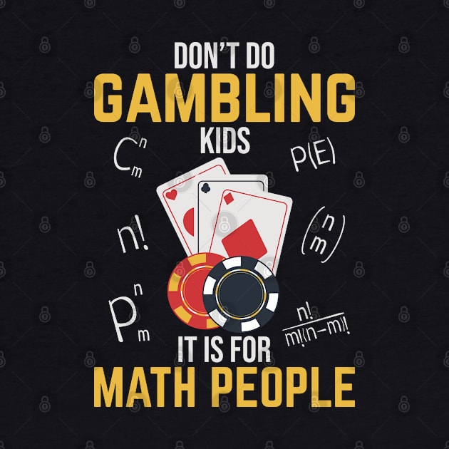 Don't Do Gambling Kids It is For Math People by Krishnansh W.